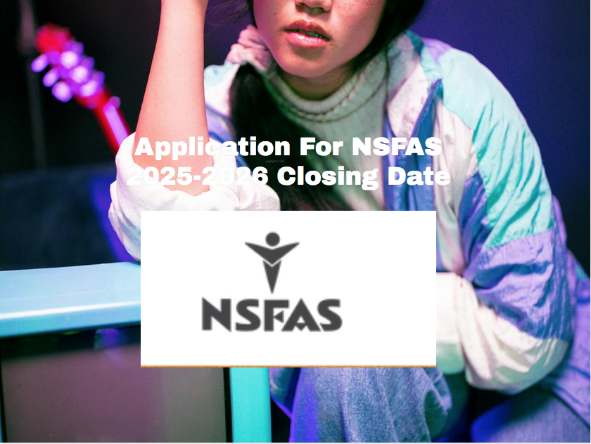 Application For NSFAS 20252026 Closing Date Apply for College