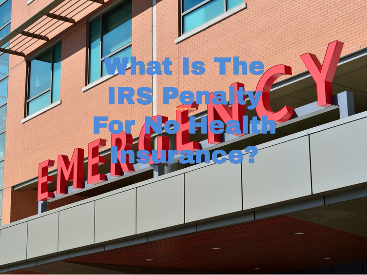 What Is The IRS Penalty For No Health Insurance? Apply for College