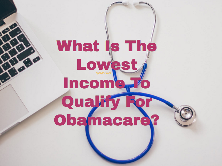 What Is The Lowest To Qualify For Obamacare? Apply for College