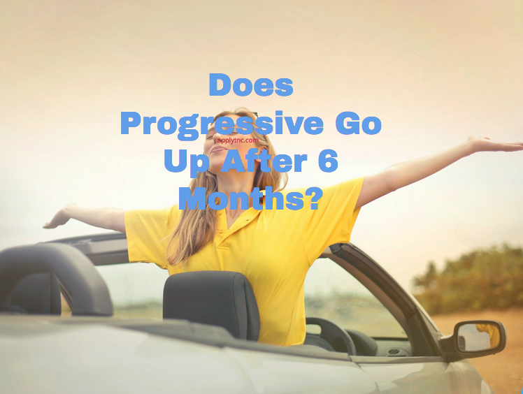 Does Progressive Go Up After 6 Months? Apply for College